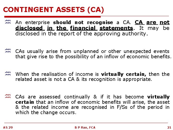 CONTINGENT ASSETS (CA) h An enterprise should not recognise a CA. CA are not