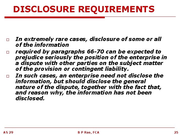 DISCLOSURE REQUIREMENTS o o o AS 29 In extremely rare cases, disclosure of some
