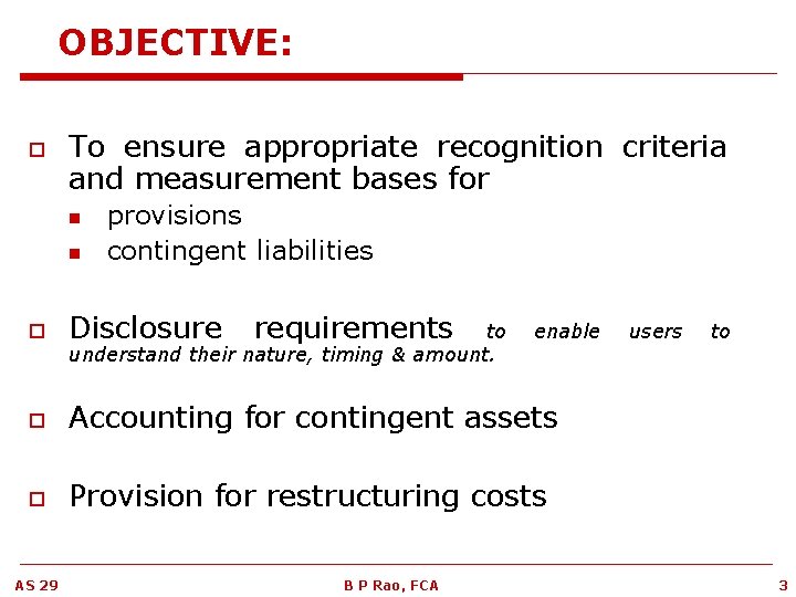 OBJECTIVE: o To ensure appropriate recognition criteria and measurement bases for n n provisions