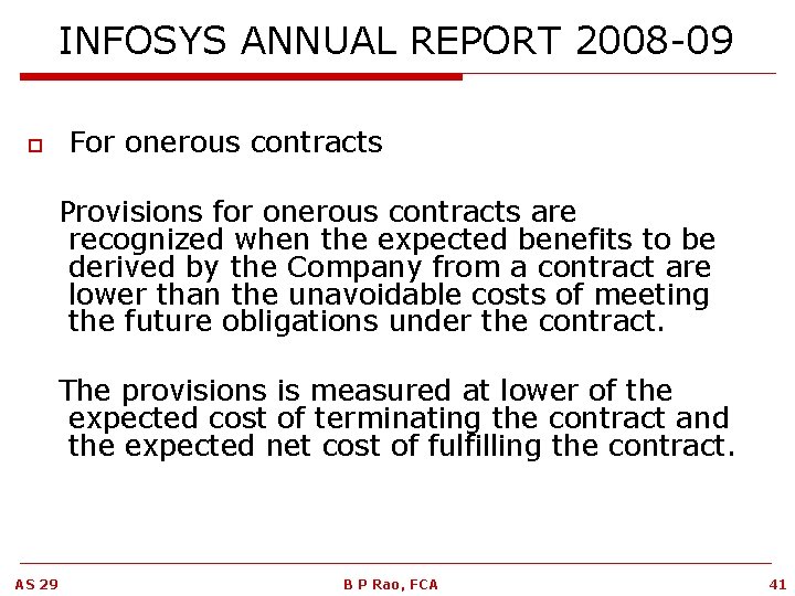 INFOSYS ANNUAL REPORT 2008 -09 o For onerous contracts Provisions for onerous contracts are
