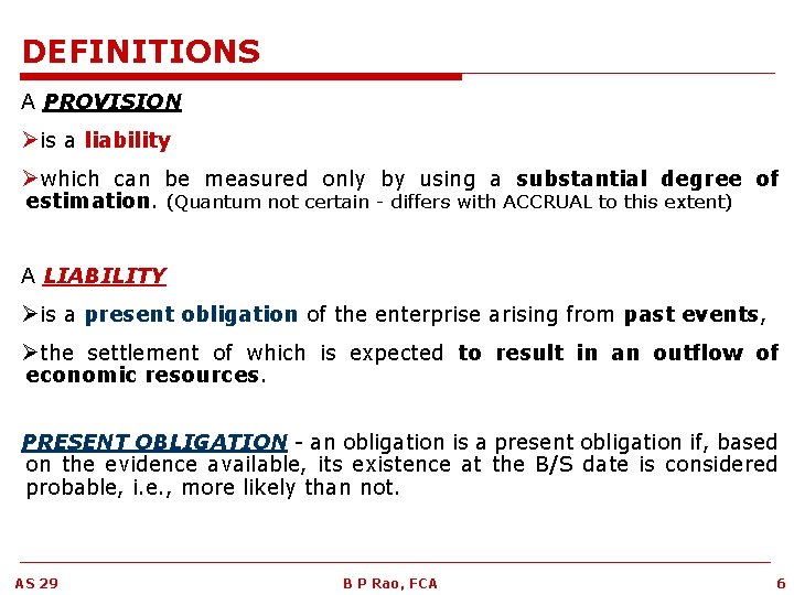 DEFINITIONS A PROVISION Øis a liability Øwhich can be measured only by using a