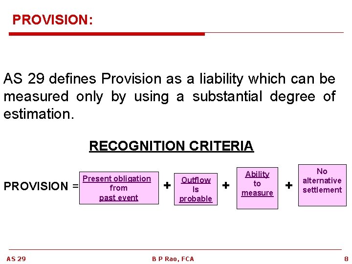 PROVISION: AS 29 defines Provision as a liability which can be measured only by