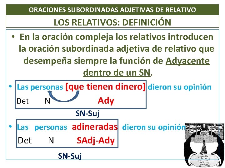 ORACIONES SUBORDINADAS ADJETIVAS DE RELATIVO LOS RELATIVOS: DEFINICIÓN • En la oración compleja los