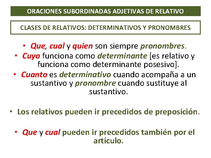 ORACIONES SUBORDINADAS ADJETIVAS DE RELATIVO CLASES DE RELATIVOS: DETERMINATIVOS Y PRONOMBRES • Que, cual