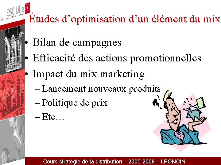 Études d’optimisation d’un élément du mix • Bilan de campagnes • Efficacité des actions