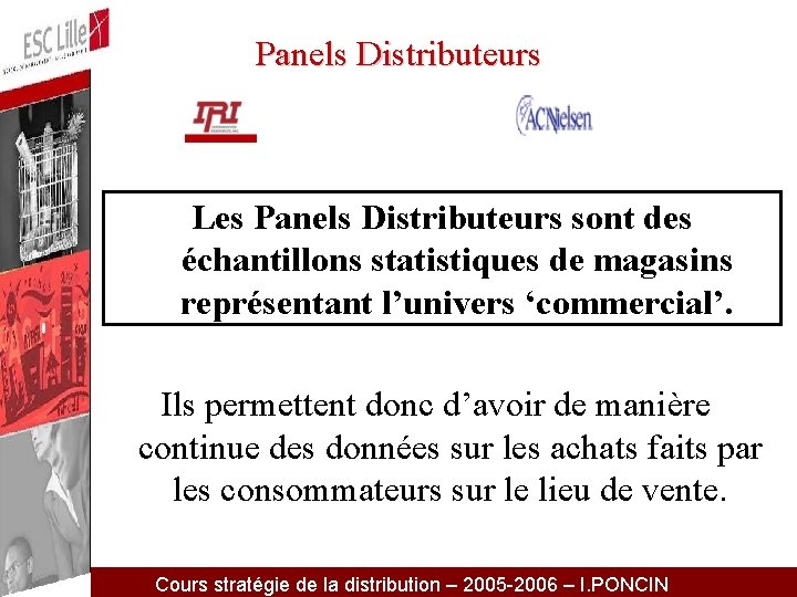 Panels Distributeurs Les Panels Distributeurs sont des échantillons statistiques de magasins représentant l’univers ‘commercial’.