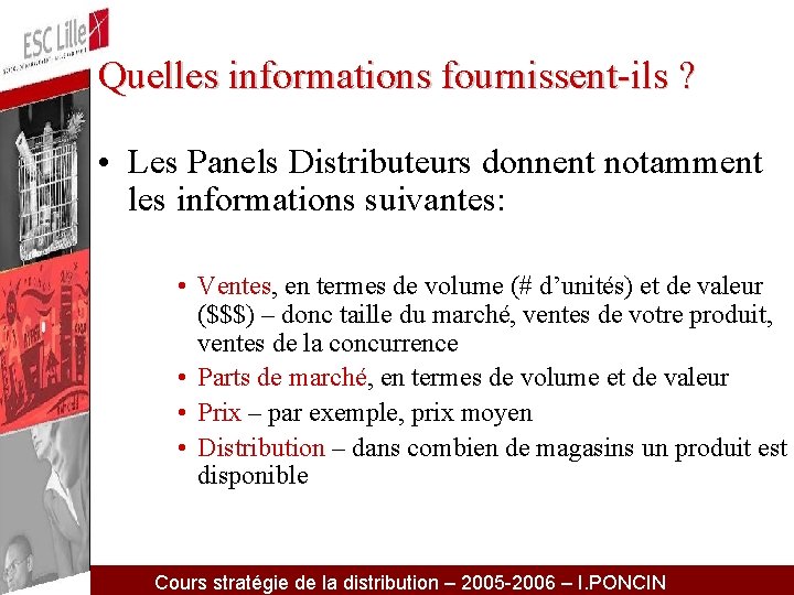 Quelles informations fournissent-ils ? • Les Panels Distributeurs donnent notamment les informations suivantes: •