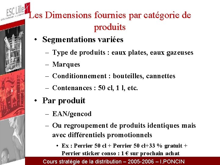 Les Dimensions fournies par catégorie de produits • Segmentations variées – Type de produits