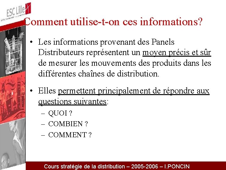 Comment utilise-t-on ces informations? • Les informations provenant des Panels Distributeurs représentent un moyen