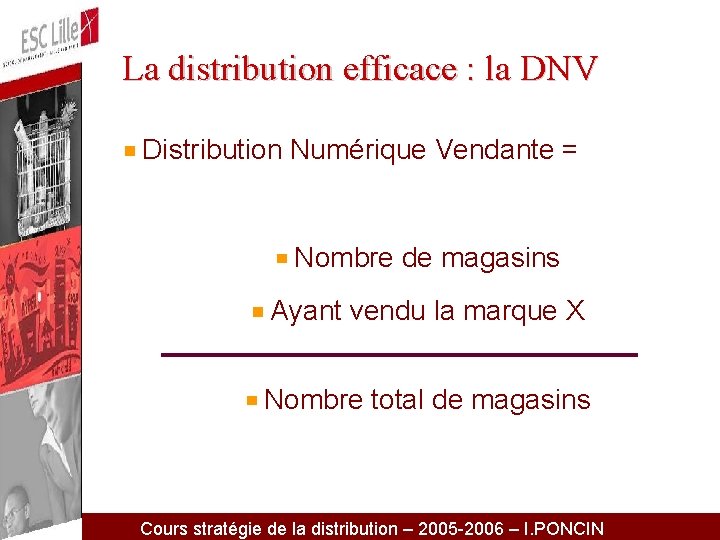 La distribution efficace : la DNV Distribution Numérique Vendante = Nombre de magasins Ayant