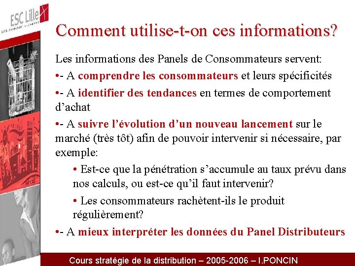 Comment utilise-t-on ces informations? Les informations des Panels de Consommateurs servent: • - A