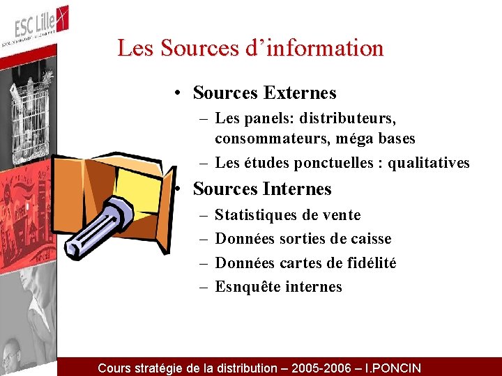 Les Sources d’information • Sources Externes – Les panels: distributeurs, consommateurs, méga bases –