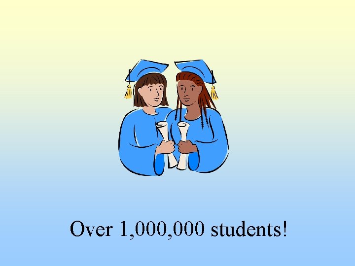Over 1, 000 students! 