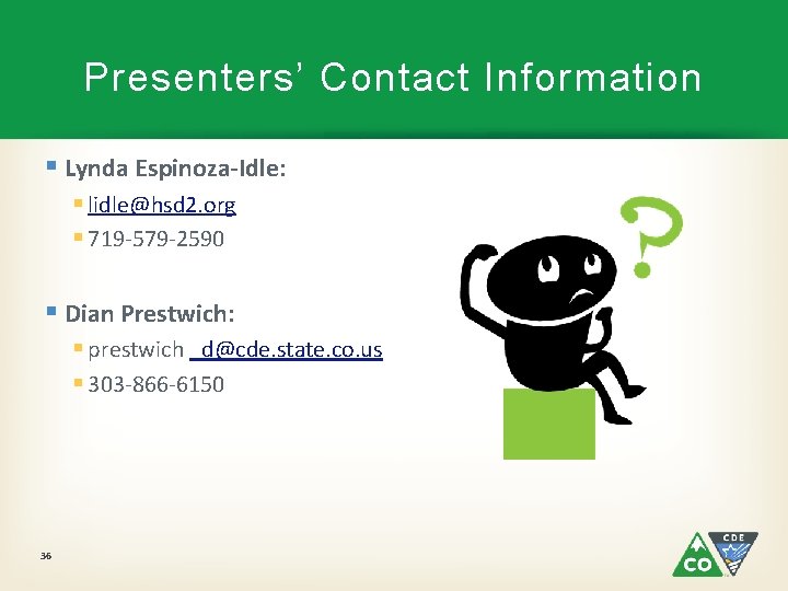Presenters’ Contact Information § Lynda Espinoza-Idle: § lidle@hsd 2. org § 719 -579 -2590