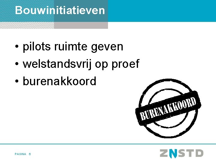 Bouwinitiatieven • pilots ruimte geven • welstandsvrij op proef • burenakkoord PAGINA 6 