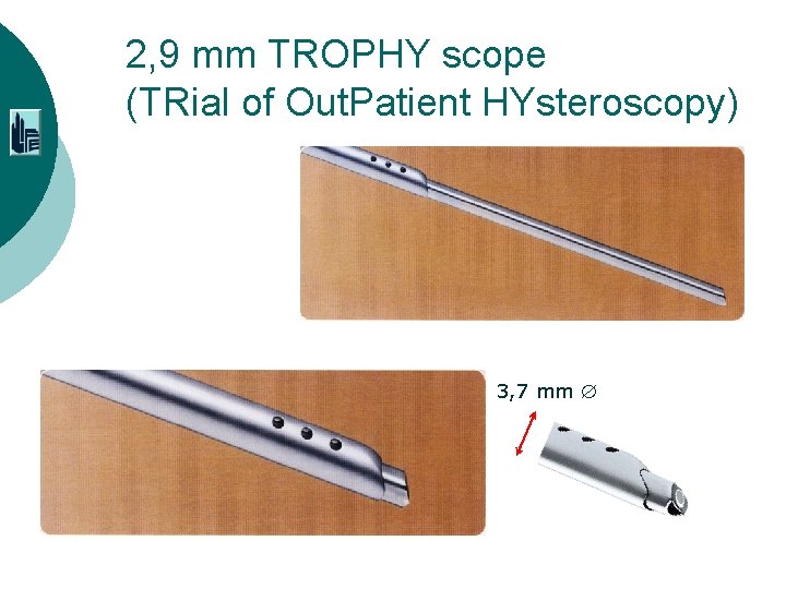 2, 9 mm TROPHY scope (TRial of Out. Patient HYsteroscopy) 3, 7 mm 