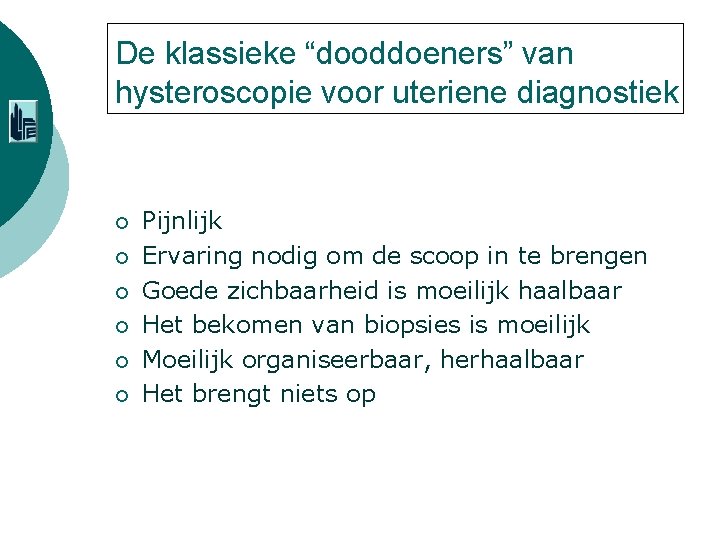 De klassieke “dooddoeners” van hysteroscopie voor uteriene diagnostiek ¡ ¡ ¡ Pijnlijk Ervaring nodig