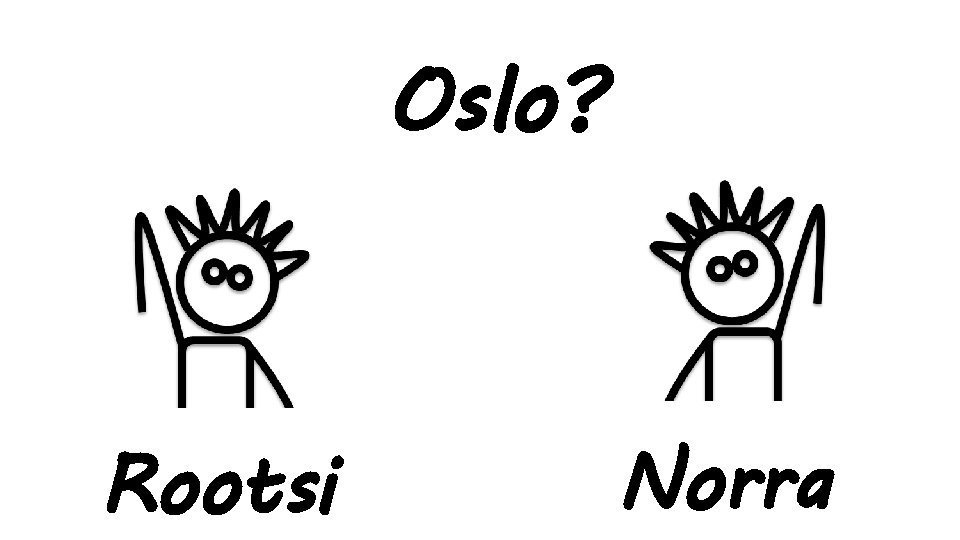 Oslo? Rootsi Norra 