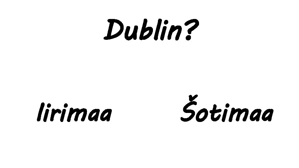 Dublin? Iirimaa Šotimaa 