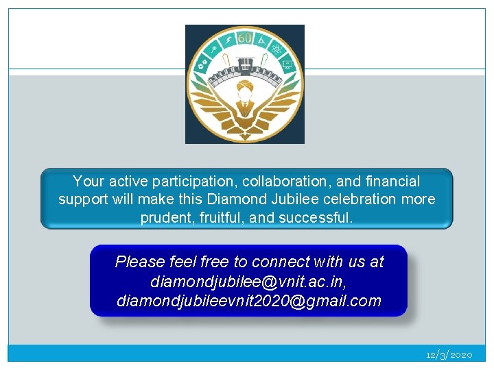 13 Your active participation, collaboration, and financial support will make this Diamond Jubilee celebration