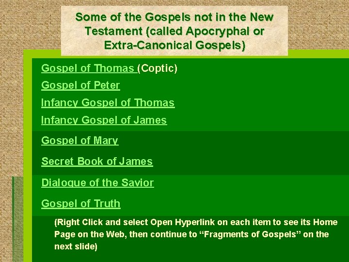 Some of the Gospels not in the New Testament (called Apocryphal or Extra-Canonical Gospels)