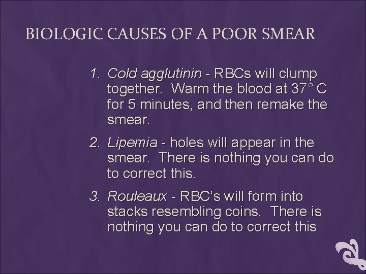 BIOLOGIC CAUSES OF A POOR SMEAR 1. Cold agglutinin - RBCs will clump together.