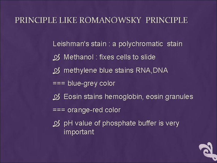 PRINCIPLE LIKE ROMANOWSKY PRINCIPLE Leishman's stain : a polychromatic stain Methanol : fixes cells