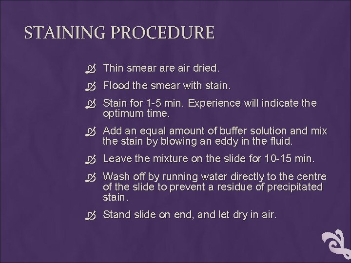 STAINING PROCEDURE Thin smear are air dried. Flood the smear with stain. Stain for
