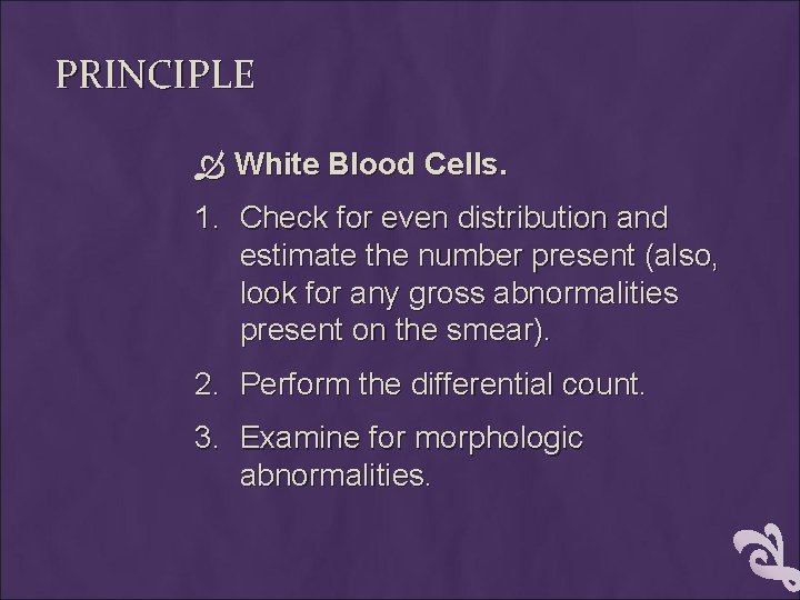 PRINCIPLE White Blood Cells. 1. Check for even distribution and estimate the number present