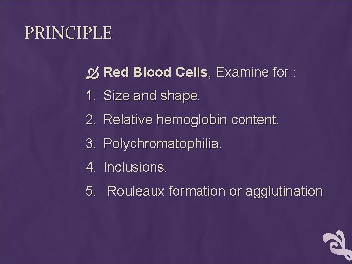 PRINCIPLE Red Blood Cells, Examine for : 1. Size and shape. 2. Relative hemoglobin
