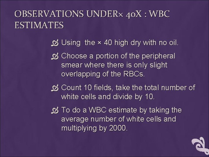 OBSERVATIONS UNDER× 40 X : WBC ESTIMATES Using the × 40 high dry with