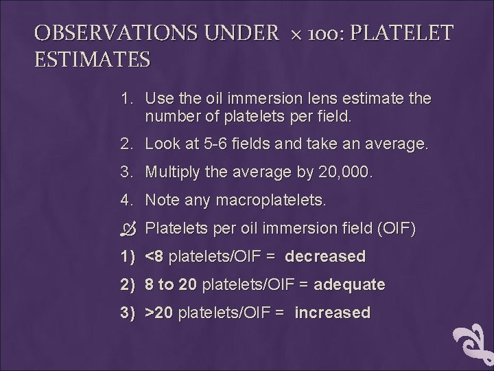 OBSERVATIONS UNDER × 100: PLATELET ESTIMATES 1. Use the oil immersion lens estimate the
