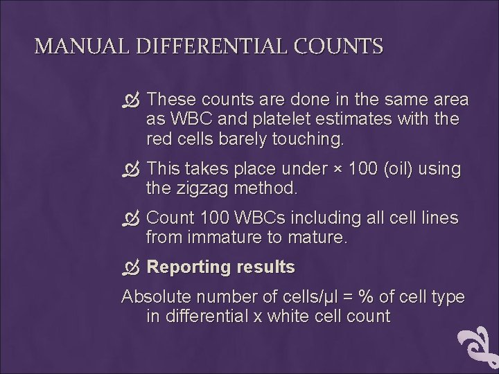 MANUAL DIFFERENTIAL COUNTS These counts are done in the same area as WBC and
