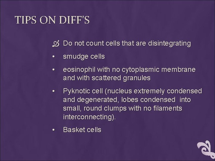 TIPS ON DIFF'S Do not count cells that are disintegrating • smudge cells •