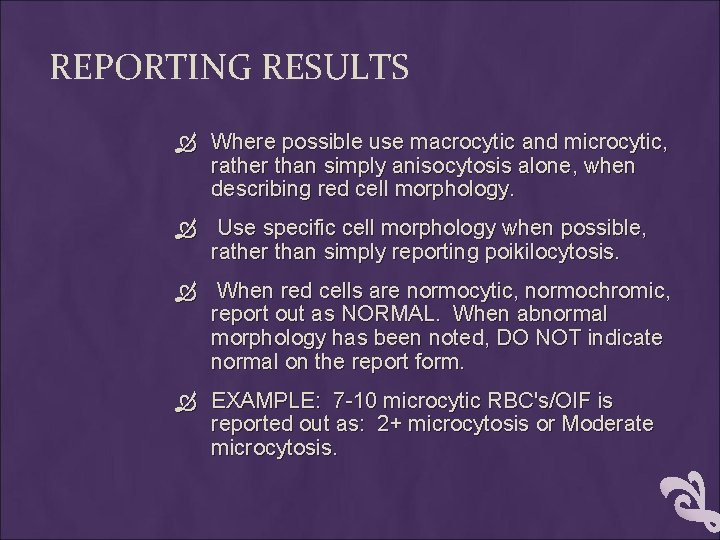 REPORTING RESULTS Where possible use macrocytic and microcytic, rather than simply anisocytosis alone, when