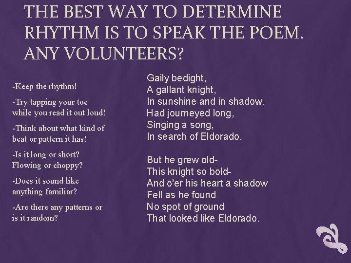 THE BEST WAY TO DETERMINE RHYTHM IS TO SPEAK THE POEM. ANY VOLUNTEERS? -Keep