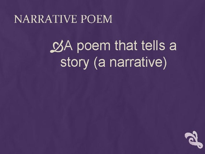 NARRATIVE POEM A poem that tells a story (a narrative) 