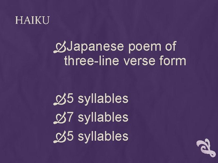 HAIKU Japanese poem of three-line verse form 5 syllables 7 syllables 5 syllables 
