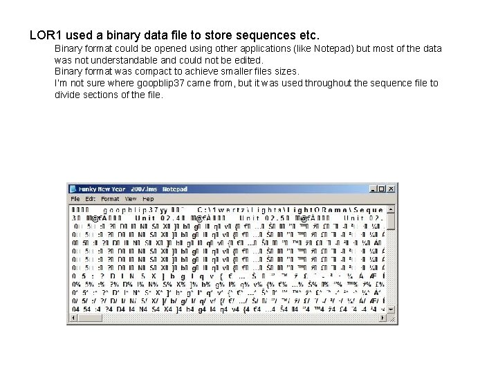 LOR 1 used a binary data file to store sequences etc. Binary format could