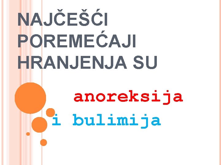 NAJČEŠĆI POREMEĆAJI HRANJENJA SU anoreksija i bulimija 