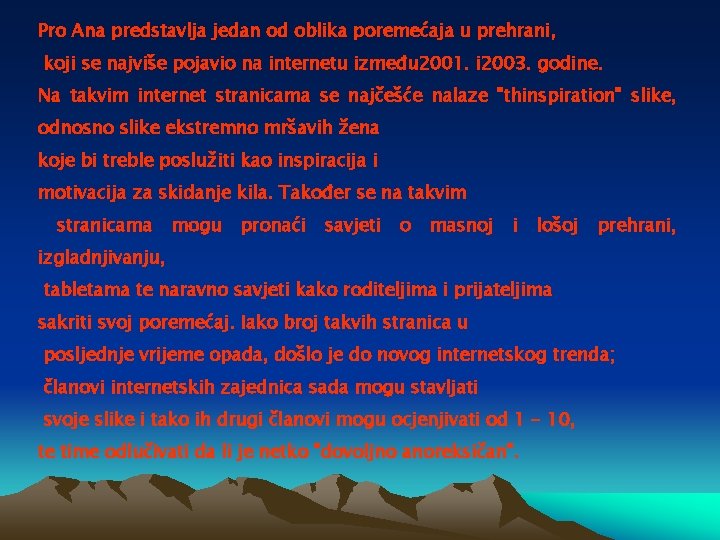 Pro Ana predstavlja jedan od oblika poremećaja u prehrani, koji se najviše pojavio na