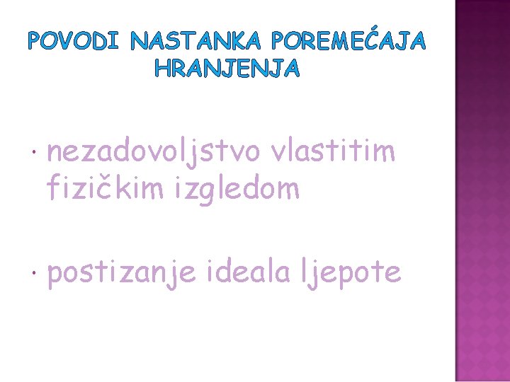 POVODI NASTANKA POREMEĆAJA HRANJENJA nezadovoljstvo vlastitim fizičkim izgledom postizanje ideala ljepote 