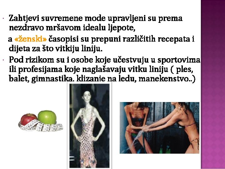  Zahtjevi suvremene mode upravljeni su prema nezdravo mršavom idealu ljepote, a «ženski» časopisi