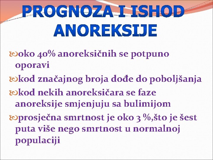  oko 40% anoreksičnih se potpuno oporavi kod značajnog broja dođe do poboljšanja kod