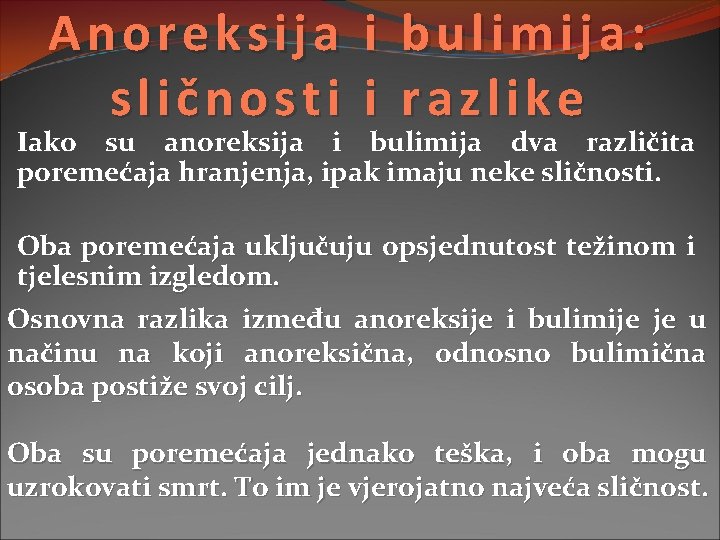 Anoreksija sličnosti i i bulimija: razlike Iako su anoreksija i bulimija dva različita poremećaja