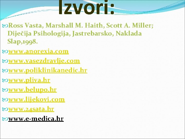 Izvori: Ross Vasta, Marshall M. Haith, Scott A. Miller; Diječija Psihologija, Jastrebarsko, Naklada Slap,