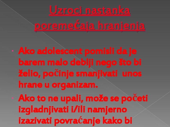 Uzroci nastanka poremećaja hranjenja Ako adolescent pomisli da je barem malo deblji nego što