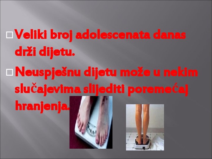  Veliki broj adolescenata danas drži dijetu. Neuspješnu dijetu može u nekim slučajevima slijediti