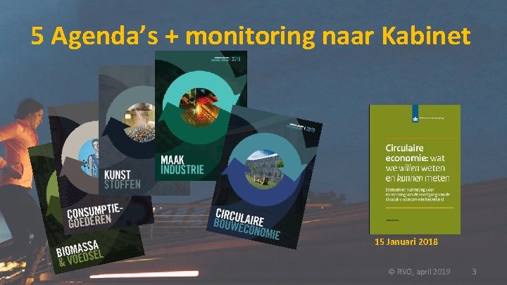 5 Agenda’s + monitoring naar Kabinet 15 Januari 2018 © RVO, april 2019 3