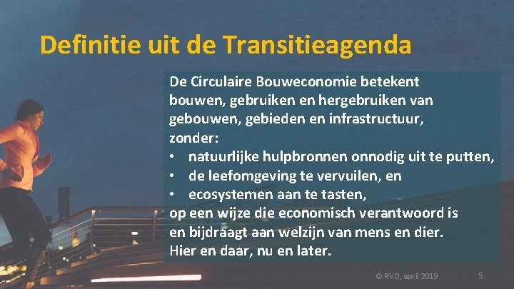 Definitie uit de Transitieagenda De Circulaire Bouweconomie betekent bouwen, gebruiken en hergebruiken van gebouwen,